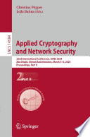 Applied Cryptography and Network Security [E-Book] : 22nd International Conference, ACNS 2024, Abu Dhabi, United Arab Emirates, March 5-8, 2024, Proceedings, Part II /