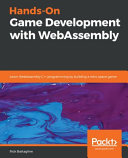 Hands-on game development with WebAssembly : learn WebAssembly C++ programming by building a retro space game [E-Book] /