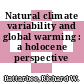 Natural climate variability and global warming : a holocene perspective /