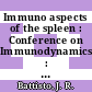 Immuno aspects of the spleen : Conference on Immunodynamics : 0001: proceedings : Cleveland, OH, 19.05.76-20.05.76.