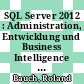 SQL Server 2012 : Administration, Entwicklung und Business Intelligence [E-Book] /