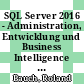 SQL Server 2016 - Administration, Entwicklung und Business Intelligence [E-Book] /