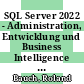 SQL Server 2022 - Administration, Entwicklung und Business Intelligence [E-Book] /