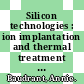 Silicon technologies : ion implantation and thermal treatment [E-Book] /