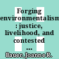 Forging environmentalism : justice, livelihood, and contested environments [E-Book] /