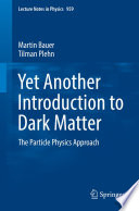 Yet Another Introduction to Dark Matter [E-Book] : The Particle Physics Approach /