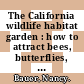 The California wildlife habitat garden : how to attract bees, butterflies, birds, and other animals [E-Book] /