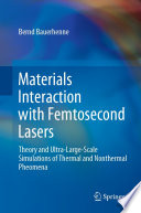 Materials Interaction with Femtosecond Lasers [E-Book] : Theory and Ultra-Large-Scale Simulations of Thermal and Nonthermal Pheomena /