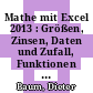 Mathe mit Excel 2013 : Größen, Zinsen, Daten und Zufall, Funktionen Lehrerband [E-Book] /