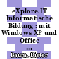 eXplore.IT Informatische Bildung : mit Windows XP und Office 2003 Lehrerband 2 Gymnasium [E-Book] /