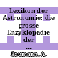 Lexikon der Astronomie: die grosse Enzyklopädie der Weltraumforschung. vol 0001 : A bis Mirzam.
