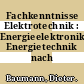 Fachkenntnisse Elektrotechnik : Energieelektronik, Energietechnik nach Neuordnung.