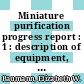 Miniature purification progress report : 1 : description of equipment, tests Ia, Ib, and II : [E-Book]