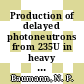 Production of delayed photoneutrons from 235U in heavy water moderator : a paper proposed for oral presentation at the American Nuclear Society 1973 winter meeting at San Francisco, Callifornia, on November 11 - 16, 1973 [E-Book] /