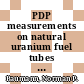 PDP measurements on natural uranium fuel tubes in D2O [E-Book]