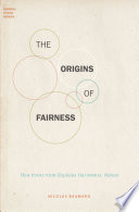 The origins of fairness : how evolution explains our moral nature [E-Book] /