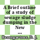 A Brief outline of a study of sewage sludge dumping in the New York Bight /