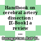 Handbook on cerebral artery dissection : [E-Book] a review of current international research /