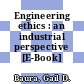 Engineering ethics : an industrial perspective [E-Book] /