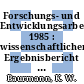 Forschungs- und Entwicklungsarbeiten. 1985 : wissenschaftlicher Ergebnisbericht / Kernforschungsanlage Jülich : interner Bericht.