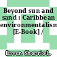 Beyond sun and sand : Caribbean environmentalisms [E-Book] /