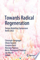 Towards Radical Regeneration [E-Book] : Design Modelling Symposium Berlin 2022 /
