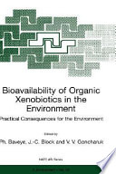 Bioavailability of organic xenobiotics in the environment : practical consequences for the environment : [proceedings of the NATO Advanced Study Institute on Bioavailability of Organic Xenobiotics in the Environment, Prague, Czech-Republic, 18-29 August 1997] /