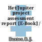Het/Jupiter project assessment report [E-Book] /