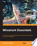 Wireshark essentials : get up and running with Wireshark to analyze network packets and protocols effectively [E-Book] /