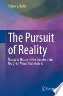 The Pursuit of Reality [E-Book] : Narrative History of the Quantum and the Great Minds That Made it /