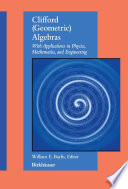 Clifford (Geometric) Algebras [E-Book] : With Applications to Physics, Mathematics, and Engineering /