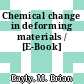 Chemical change in deforming materials / [E-Book]
