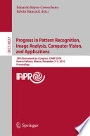 Progress in Pattern Recognition, Image Analysis, Computer Vision, and Applications [E-Book] : 19th Iberoamerican Congress, CIARP 2014, Puerto Vallarta, Mexico, November 2-5, 2014. Proceedings /