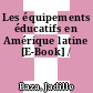 Les équipements éducatifs en Amérique latine [E-Book] /