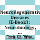 Neurodegenerative Diseases [E-Book] : Neurobiology, Pathogenesis and Therapeutics /