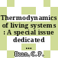 Thermodynamics of living systems : A special issue dedicated to Aharon Katchalsky.
