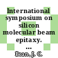 International symposium on silicon molecular beam epitaxy. 0001: proceedings : Toronto, 14.05.1985-17.05.1985.