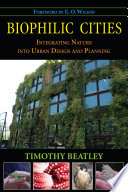 Biophilic Cities [E-Book] : Integrating Nature into Urban Design and Planning /