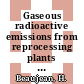 Gaseous radioactive emissions from reprocessing plants and their possible reduction : Aix-en-Provence, 14.05.73-18.05.73.