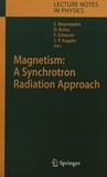 Magnetism : a synchrotron radiation approach ; [lecture notes of the fourth school on Magnetism and Synchrotron Radiation, held in Mittelwihr, France, from 10 to 15 October 2004 /