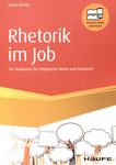 Rhetorik im Job : der Baukasten für erfolgreiche Reden und Gespräche /