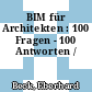 BIM für Architekten : 100 Fragen - 100 Antworten /