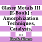 Glassy Metals III [E-Book] : Amorphization Techniques, Catalysis, Electronic and Ionic Structure /
