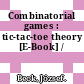 Combinatorial games : tic-tac-toe theory [E-Book] /