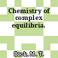 Chemistry of complex equilibria.