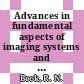 Advances in fundamental aspects of imaging systems and techniques : [E-Book]