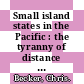 Small island states in the Pacific : the tyranny of distance [E-Book] /
