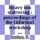 Heavy ion scattering : proceedings of the informal workshop : Strasbourg, 27.04.76-29.04.76.