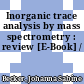 Inorganic trace analysis by mass spectrometry : review [E-Book] /
