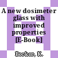 A new dosimeter glass with improved properties [E-Book] /